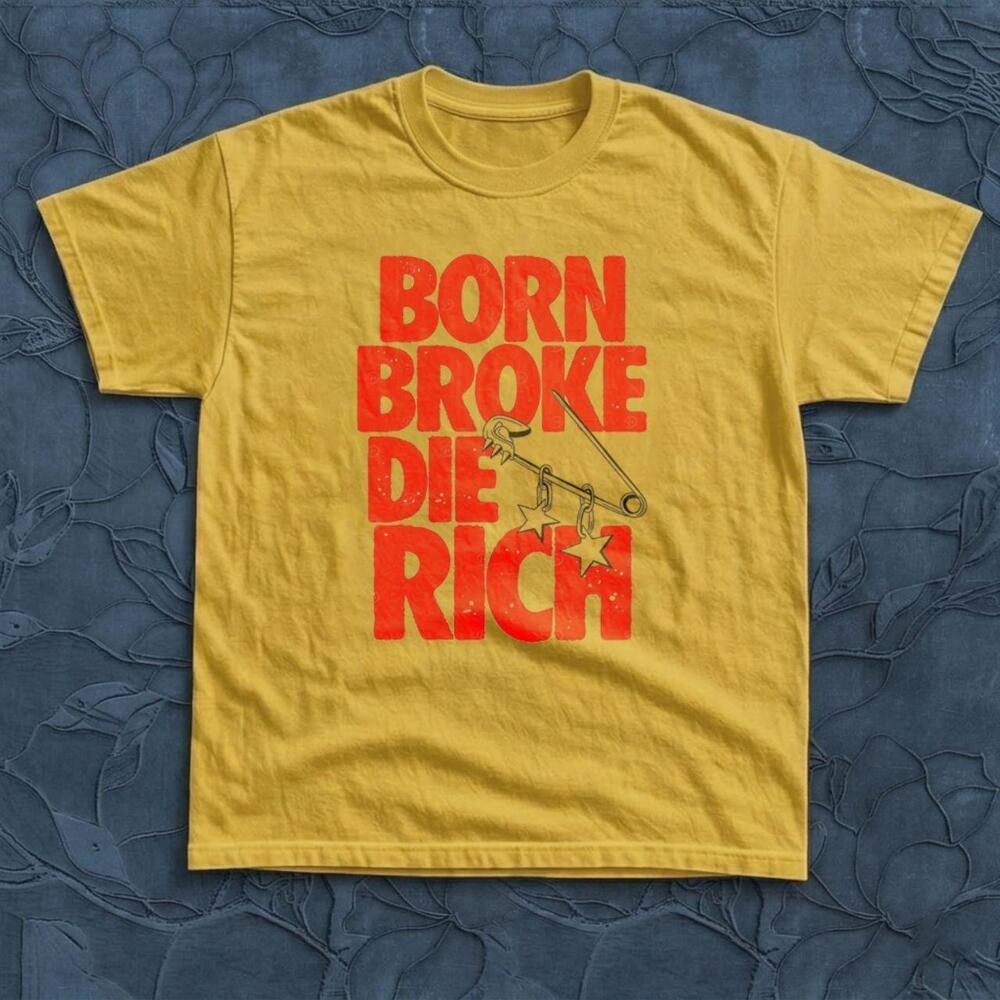 Born Broke Die Rich Classic T-Shirt Style